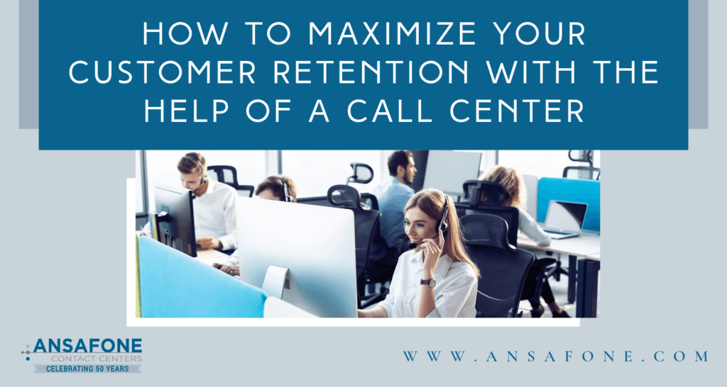 Maximize Your Customer Retention With Call Center