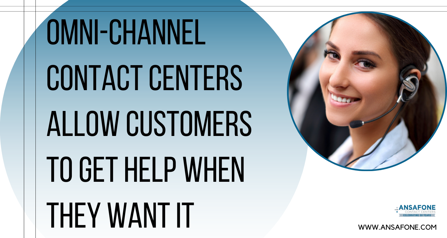 Omni-Channel Contact Centers Allow Customers to get Help When They Want It